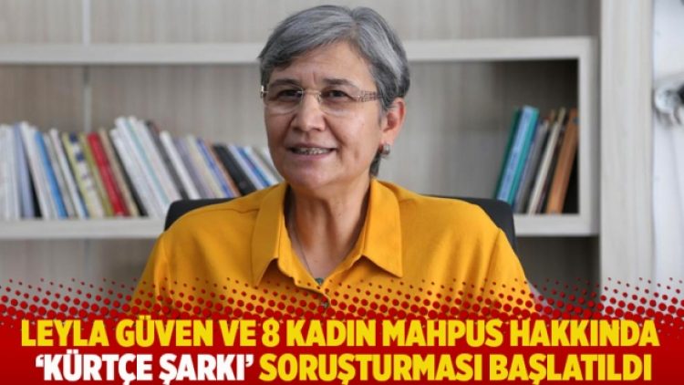 Leyla Güven ve 8 kadın mahpus hakkında ‘Kürtçe şarkı’ soruşturması başlatıldı