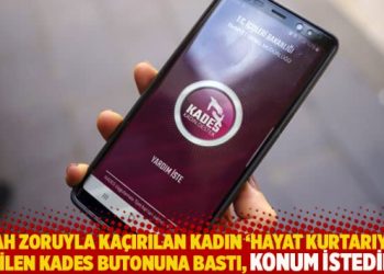 Silah zoruyla kaçırılan kadın ‘Hayat kurtarıyor’ denilen KADES butonuna bastı, konum istediler