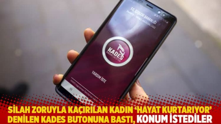 Silah zoruyla kaçırılan kadın ‘Hayat kurtarıyor’ denilen KADES butonuna bastı, konum istediler