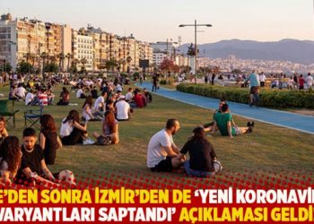 Rize’den sonra İzmir’den de ‘yeni koronavirüs varyantları saptandı’ açıklaması geldi!