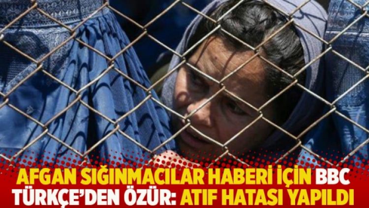 BBC Türkçe’den Afgan sığınmacılar haberi için özür: Atıf hatası yapıldı