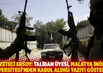 Gazeteci Ersoy: Taliban üyesi, İnönü Üniversitesi’nden kabul aldığı yazıyı gösterdi!