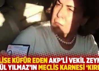 Polise küfür eden AKP’li vekil Zeynep Gül Yılmaz’ın Meclis karnesi ‘kırık’
