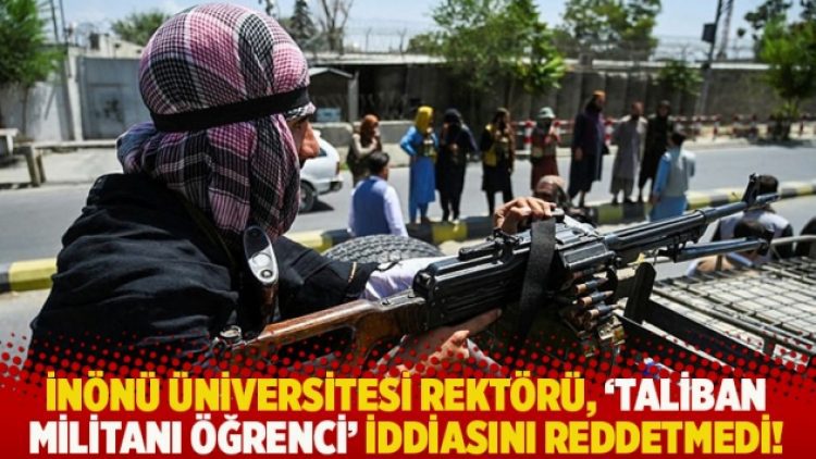 İnönü Üniversitesi Rektörü, ‘Taliban militanı öğrenci’ iddiasını reddetmedi!