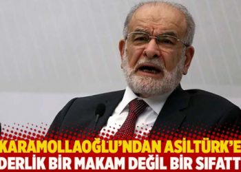Karamollaoğlu’ndan Asiltürk’e: Liderlik bir makam değil bir sıfattır!