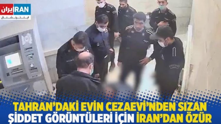 Tahran’daki Evin Cezaevi’nden sızan şiddet görüntüleri için İran’dan özür!