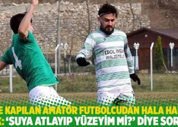 Sele kapılan amatör futbolcudan hala haber yok: ‘Suya atlayıp yüzeyim mi?’ diye sordu