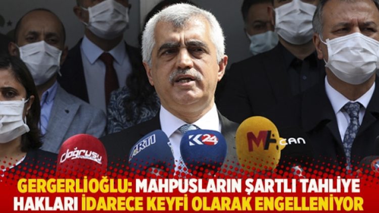 Gergerlioğlu: Mahpusların şartlı tahliye hakları idarece keyfi olarak engelleniyor