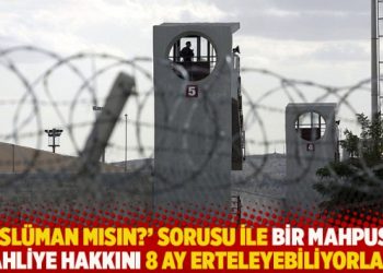 ‘Müslüman mısın?’ sorusu ile bir mahpusun tahliye hakkını 8 ay erteleyebiliyorlar!