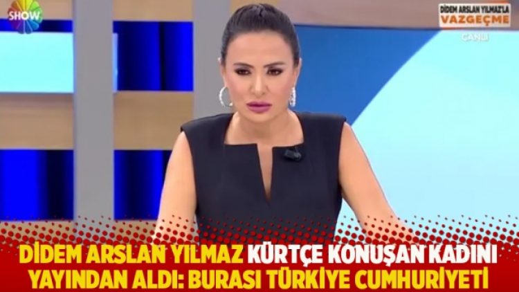 Didem Arslan Yılmaz Kürtçe konuşan kadını yayından aldı: Burası Türkiye Cumhuriyeti