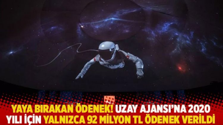 Yaya bırakan ödenek! Uzay Ajansı’na 2020 yılı için yalnızca 92 milyon TL ödenek verildi