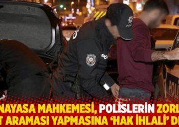 Anayasa Mahkemesi, polislerin zorla üst araması yapmasına ‘hak ihlali’ dedi
