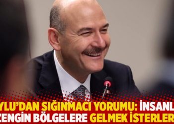 Soylu’dan sığınmacı yorumu: İnsanlar zengin bölgelere gelmek isterler!