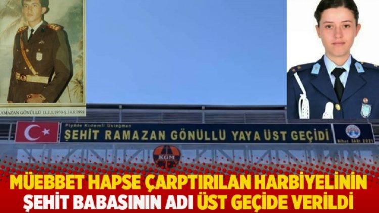 Müebbet hapse çarptırılan Harbiyelinin şehit babasının adı üst geçide verildi