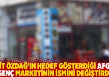 Ümit Özdağ’ın hedef gösterdiği Afgan genç marketinin ismini değiştirdi