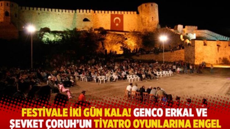 Festivale iki gün kala! Genco Erkal ve Şevket Çoruh’un tiyatro oyunlarına engel