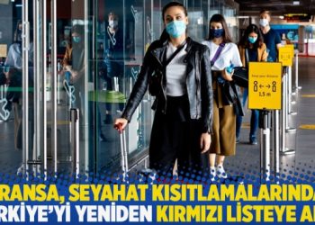 Fransa, seyahat kısıtlamalarında Türkiye’yi yeniden kırmızı listeye aldı