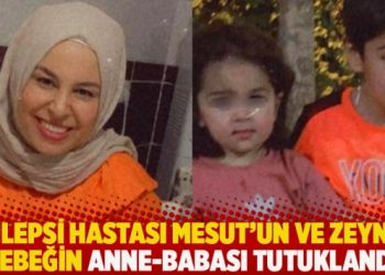 Epilepsi hastası Mesut’un ve Zeynep bebeğin anne-babası tutuklandı