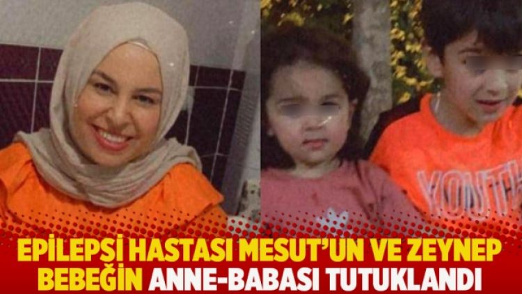 Epilepsi hastası Mesut’un ve Zeynep bebeğin anne-babası tutuklandı