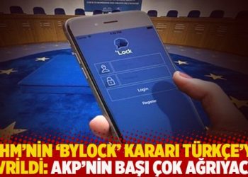 AİHM’nin ‘Bylock’ kararı Türkçe’ye çevrildi: AKP’nin başı çok ağrıyacak