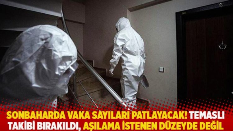 Sonbaharda vaka sayıları patlayacak! Temaslı takibi bırakıldı, aşılama istenen düzeyde değil