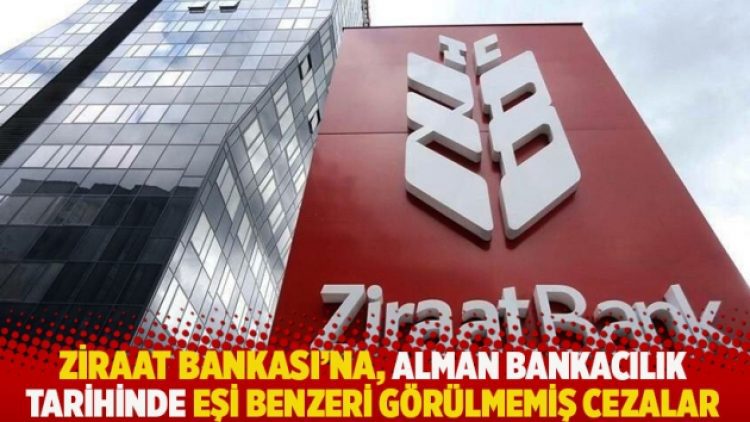 Ziraat Bankası’na, Alman bankacılık tarihinde eşi benzeri görülmemiş cezalar
