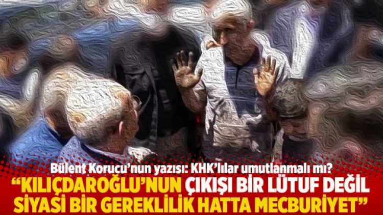 “Kılıçdaroğlu’nun çıkışı bir lütuf değil siyasi bir gereklilik hatta mecburiyet”