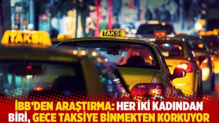 İBB’den araştırma: Her iki kadından biri, gece taksiye binmekten korkuyor