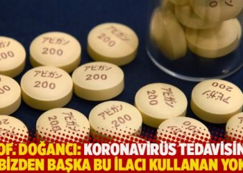 Prof. Doğancı: Koronavirüs tedavisinde bizden başka bu ilacı kullanan yok