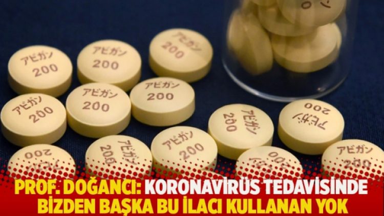 Prof. Doğancı: Koronavirüs tedavisinde bizden başka bu ilacı kullanan yok