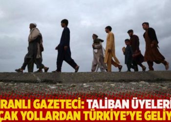 İranlı gazeteci: Taliban üyeleri kaçak yollardan Türkiye’ye geliyor