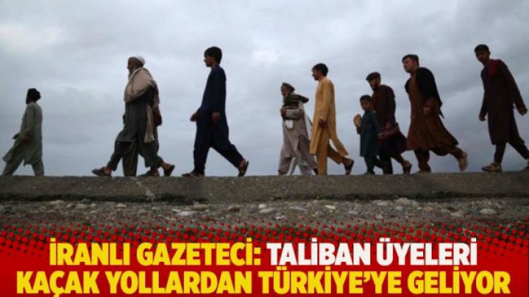 İranlı gazeteci: Taliban üyeleri kaçak yollardan Türkiye’ye geliyor