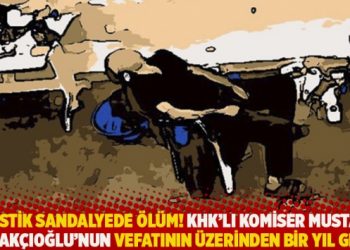Plastik sandalyede ölüm! KHK’lı komiser Mustafa Kabakçıoğlu’nun vefatının üzerinden bir yıl geçti