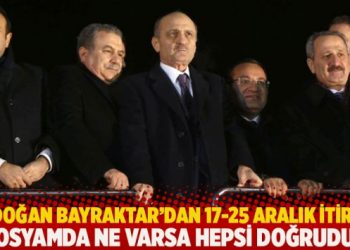 Erdoğan Bayraktar’dan 17-25 Aralık itirafı: Dosyamda ne varsa, hepsi doğrudur