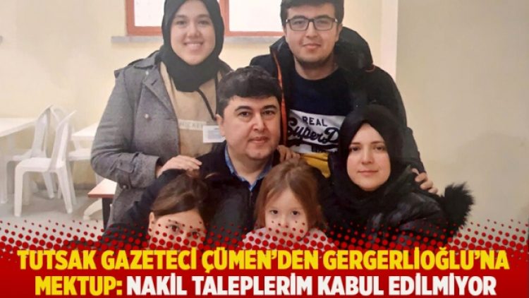 Tutsak Gazeteci Çümen’den Gergerlioğlu’na mektup: Nakil taleplerim kabul edilmiyor