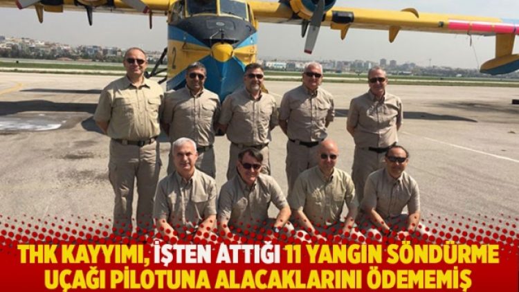 THK Kayyımı, işten attığı 11 yangın söndürme uçağı pilotuna alacaklarını ödememiş