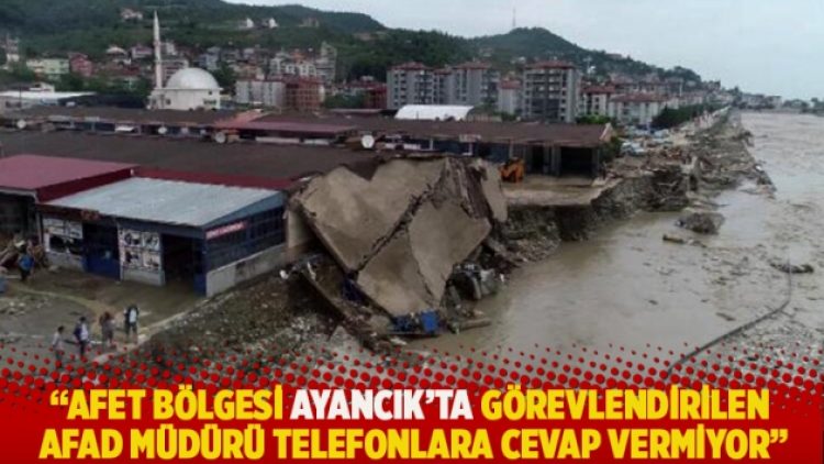 “Afet bölgesi Ayancık’ta görevlendirilen AFAD müdürü telefonlara cevap vermiyor”