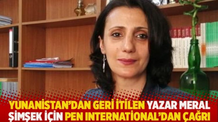 Yunanistan’dan geri itilen yazar Meral Şimşek için PEN International’dan çağrı