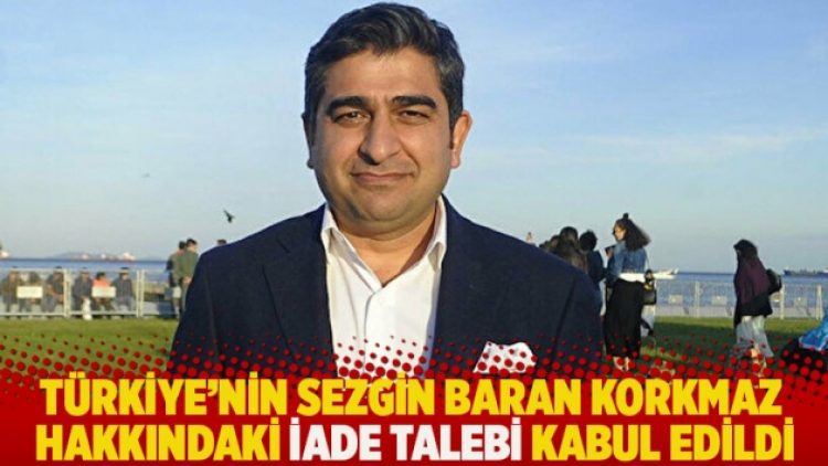 Türkiye’nin Sezgin Baran Korkmaz hakkındaki iade talebi kabul edildi
