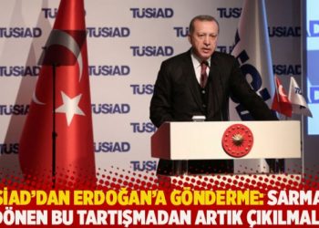 TÜSİAD’dan Erdoğan’a gönderme: Sarmala dönen bu tartışmadan artık çıkılmalı