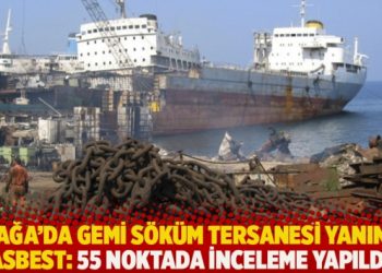 Aliağa’da gemi söküm tersanesi yanında asbest: 55 noktada inceleme yapıldı