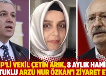 CHP’li vekil Çetin Arık, 8 aylık hamile tutuklu Arzu Nur Özkan’ı ziyaret etti