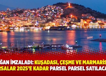 Erdoğan imzaladı: Kuşadası, Çeşme ve Marmaris’teki arsalar 2025’e kadar parsel parsel satılacak