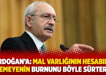 Erdoğan’a: Mal varlığının hesabını veremeyenin burnunu böyle sürterler