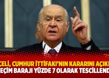 Bahçeli, Cumhur İttifakı’nın kararını açıkladı: Seçim barajı yüzde 7 olarak tescillendi