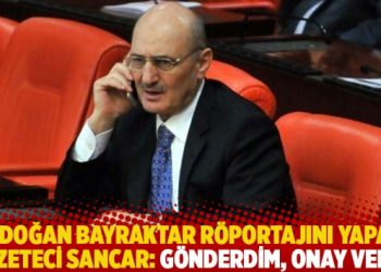 Erdoğan Bayraktar röportajını yapan gazeteci Sancar: Gönderdim, onay verdi