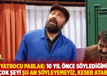 Tiyatrocu Parlak: 10 yıl önce söylediğimiz bir çok şeyi şu an söyleyemeyiz, keser atarlar