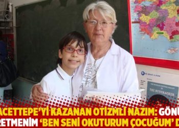 Hacettepe’yi kazanan otizmli Nazım: Gönül öğretmenim ‘Ben seni okuturum çocuğum’ dedi, hepsi bu