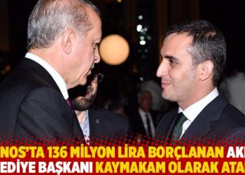 Patnos’ta 136 milyon lira borçlanan AKP’li belediye başkanı kaymakam olarak atandı
