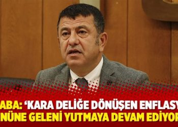 Ağbaba: ‘Kara deliğe dönüşen enflasyon, önüne geleni yutmaya devam ediyor’